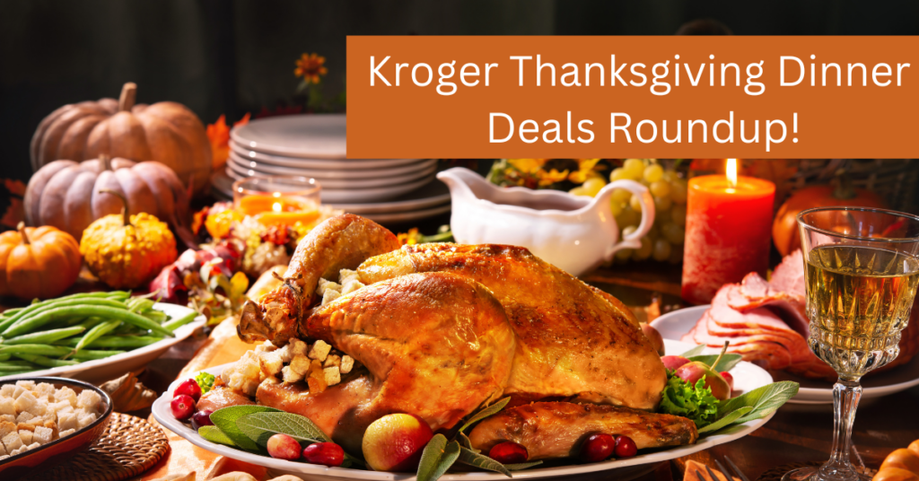 Kroger Thanksgiving Dinner Deals Roundup! Kroger Krazy