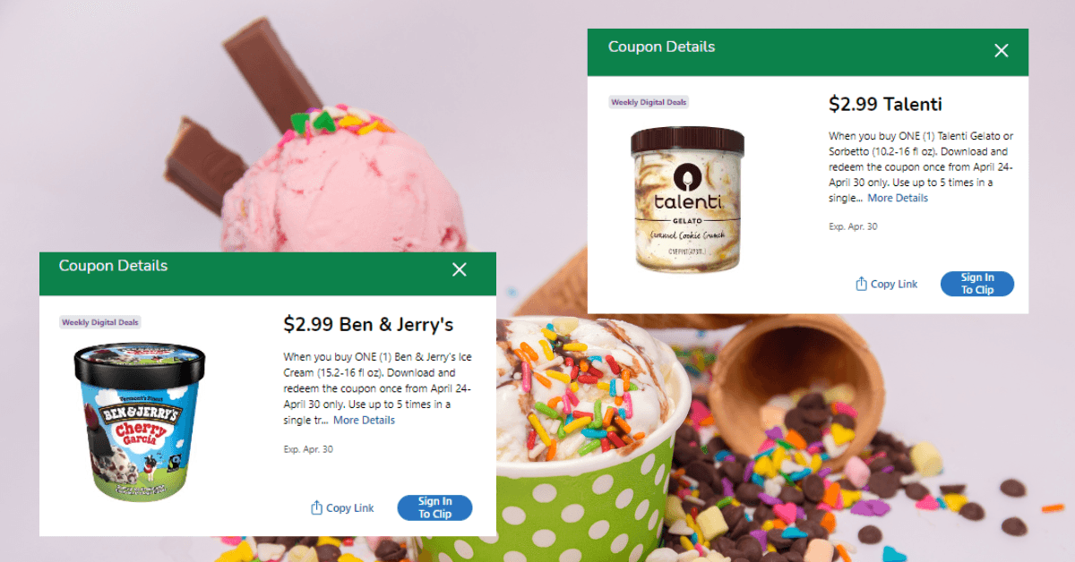 Ben & Jerry's Ice Cream and Talenti Gelato & Sorbetto is as low as $1. ...